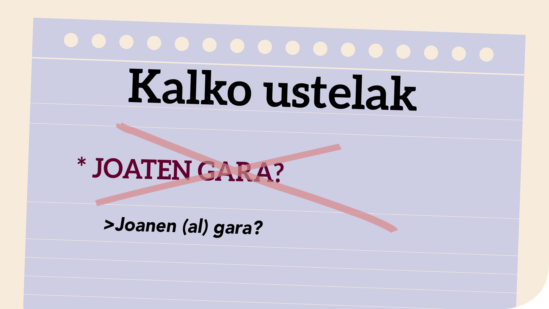 *Joaten gara? > Joanen (al) gara?