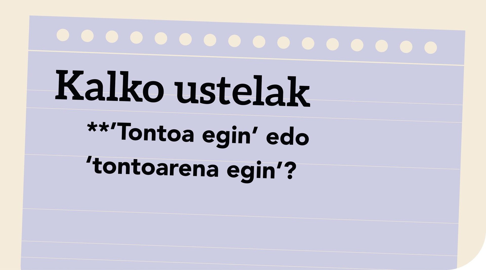 *’Tontoa egin’ edo ‘tontoarena egin’?