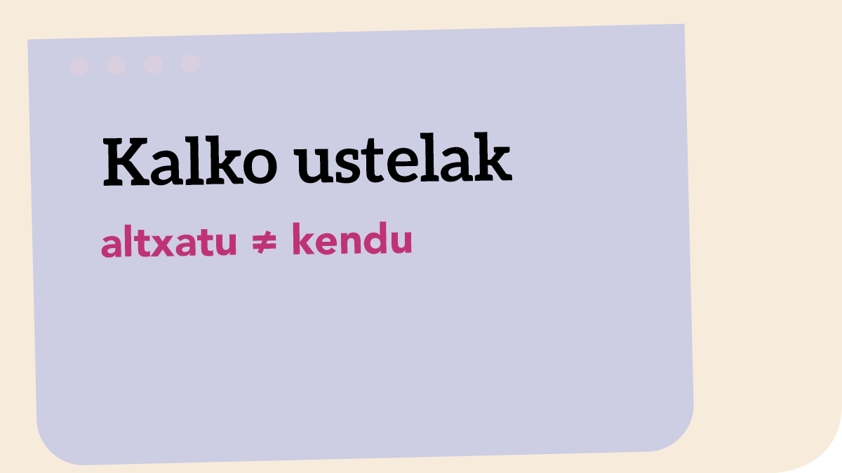 'Altxatu' ez da 'kendu'