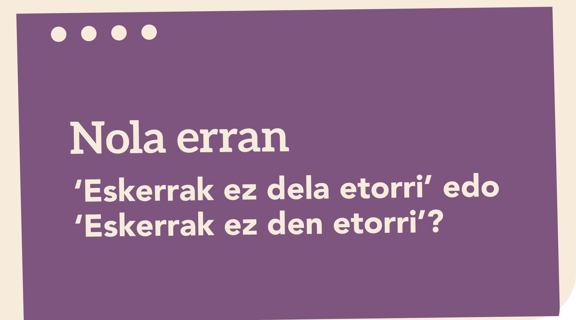 ‘Eskerrak ez dela etorri’ edo ‘Eskerrak ez den etorri’?