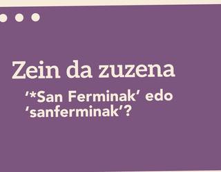‘*San Ferminak’ edo ‘sanferminak’?