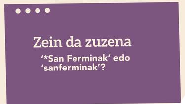‘*San Ferminak’ edo ‘sanferminak’?