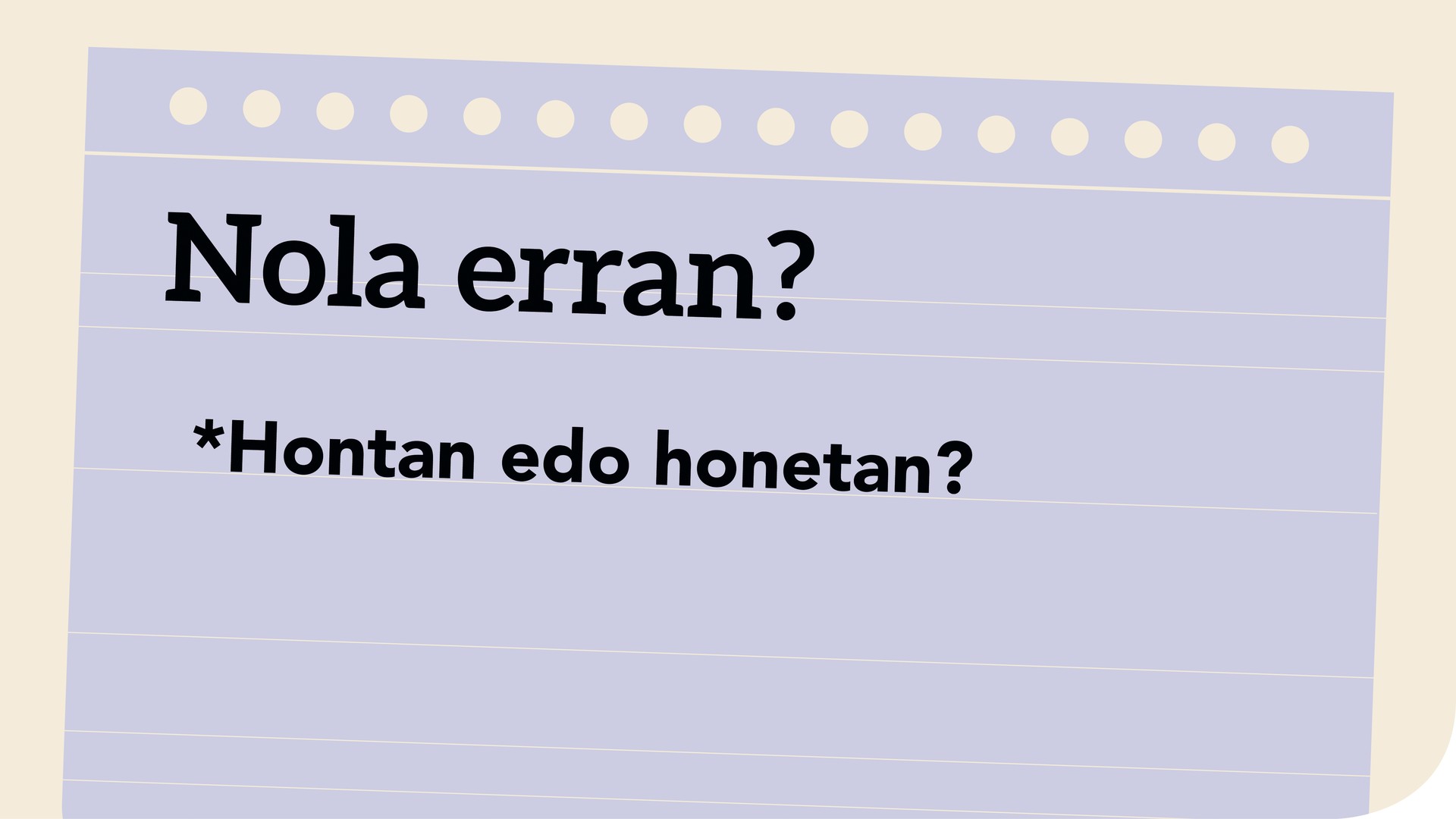 *Hontan edo honetan?