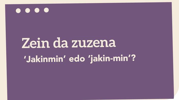 ‘*Jakinmin’ edo ‘jakin-min’?