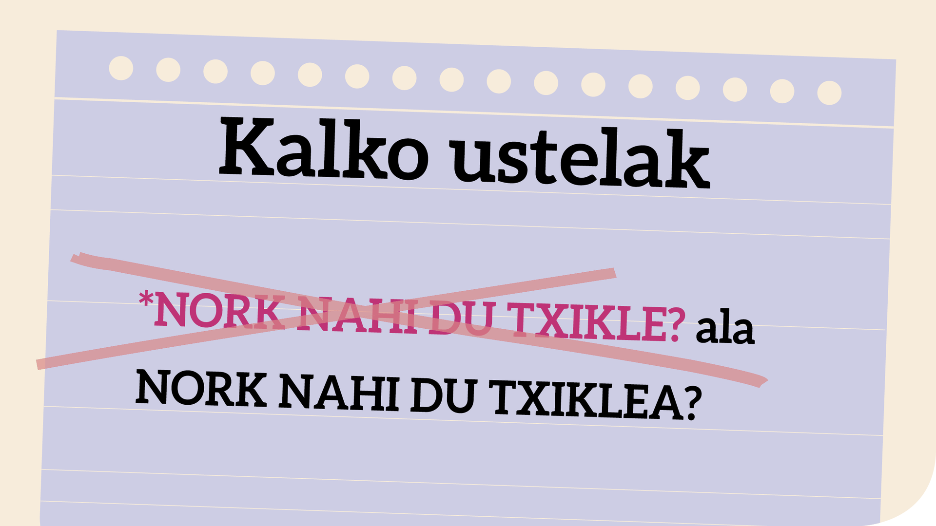 *Nork nahi du txikle?