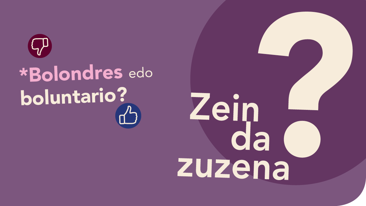 *Bolondres edo boluntario?