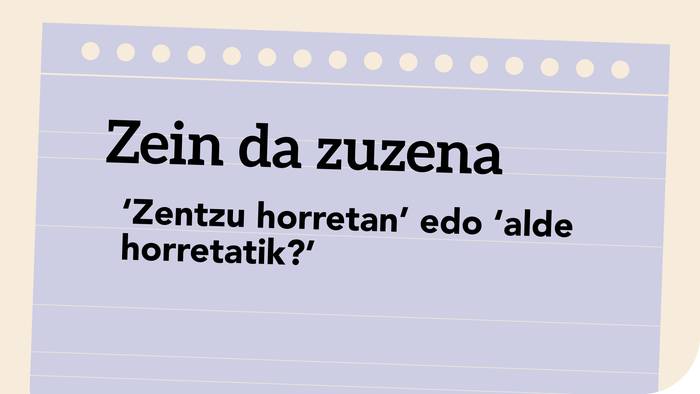 ‘Zentzu horretan’ edo ‘alde horretatik?’