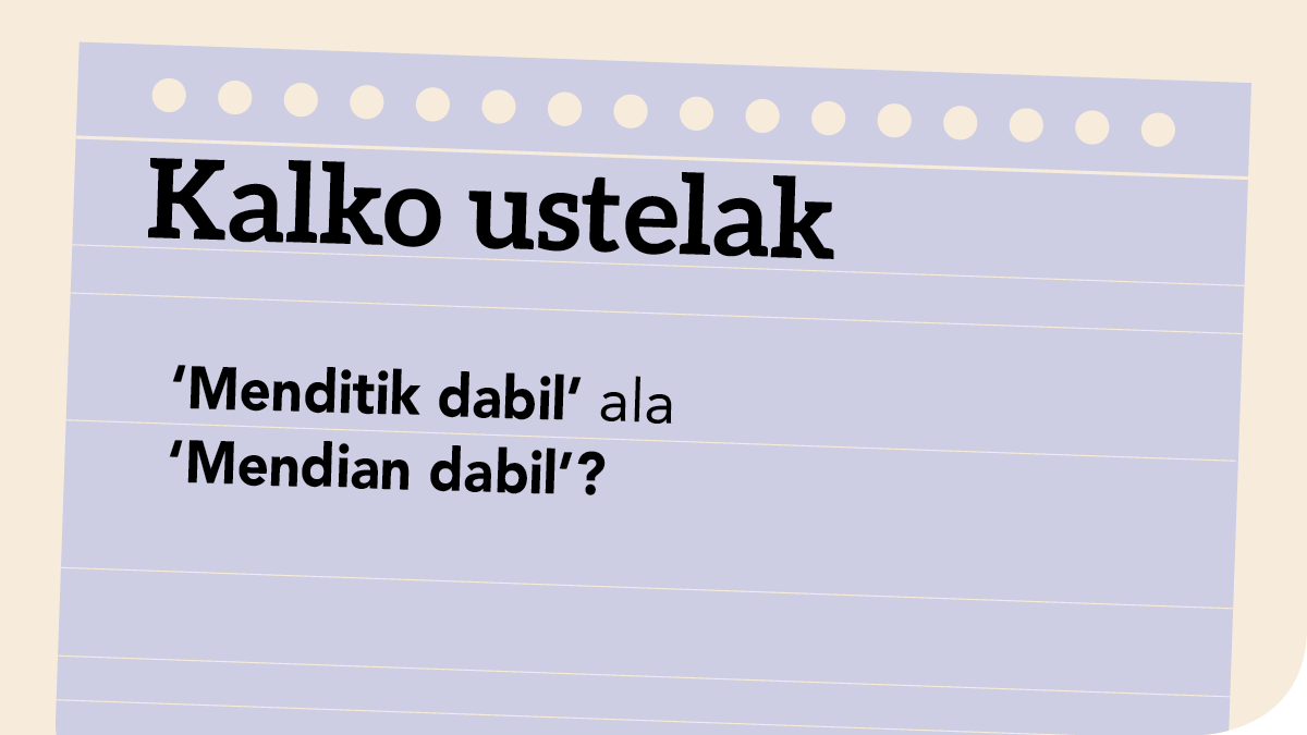 ‘Menditik dabil’ ala ‘Mendian dabil’?