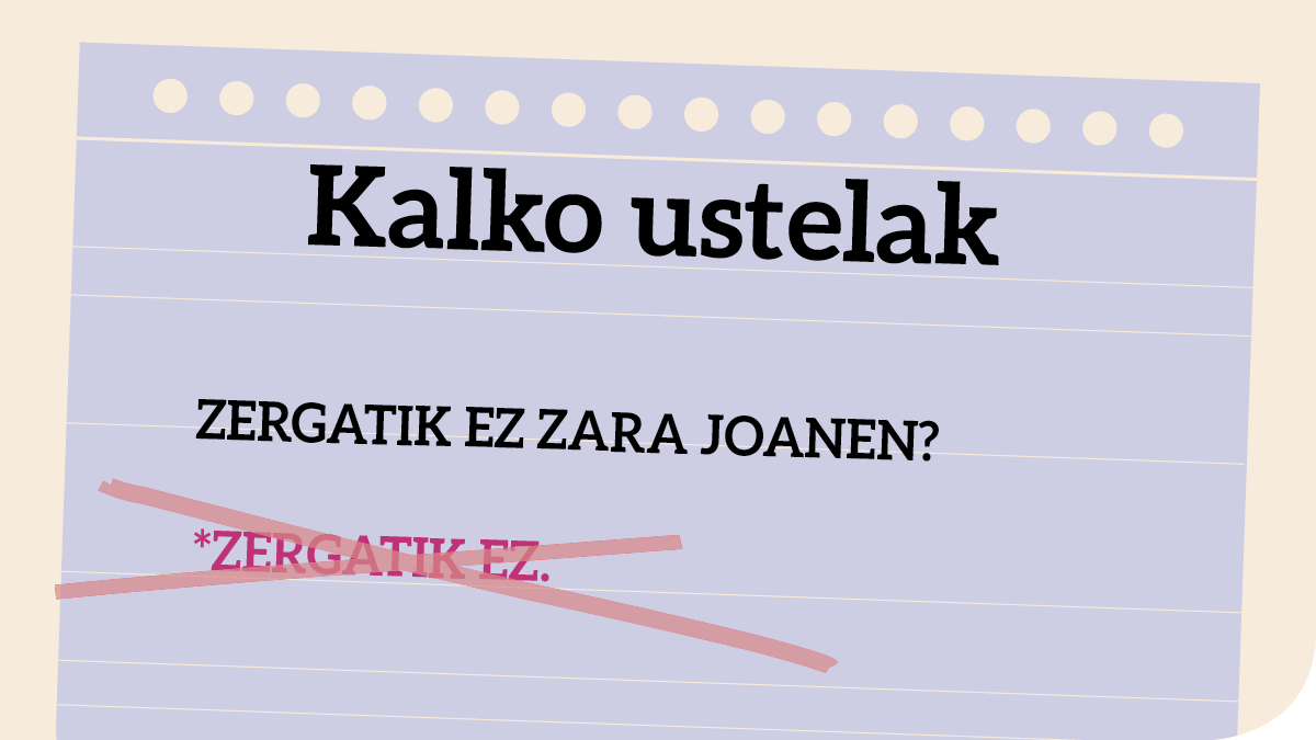 Zergatik ez zara joanen? *Zergatik ez!