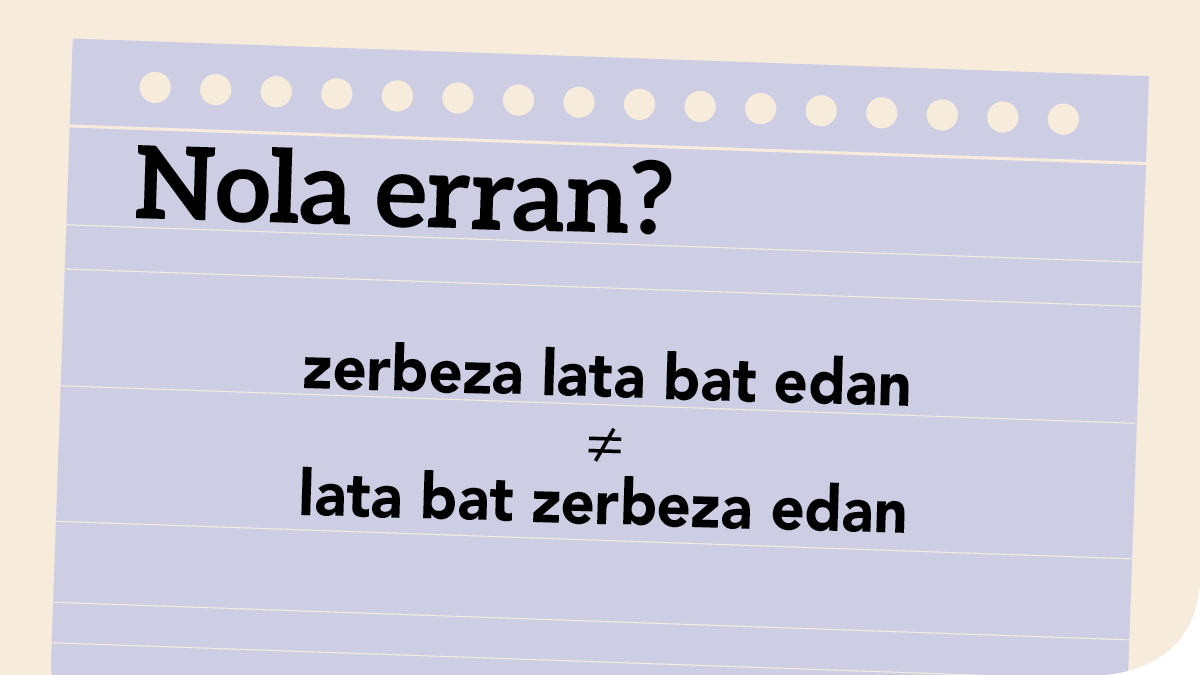 ‘*Zerbeza lata bat edan’ edo ‘Lata bat zerbeza edan’?